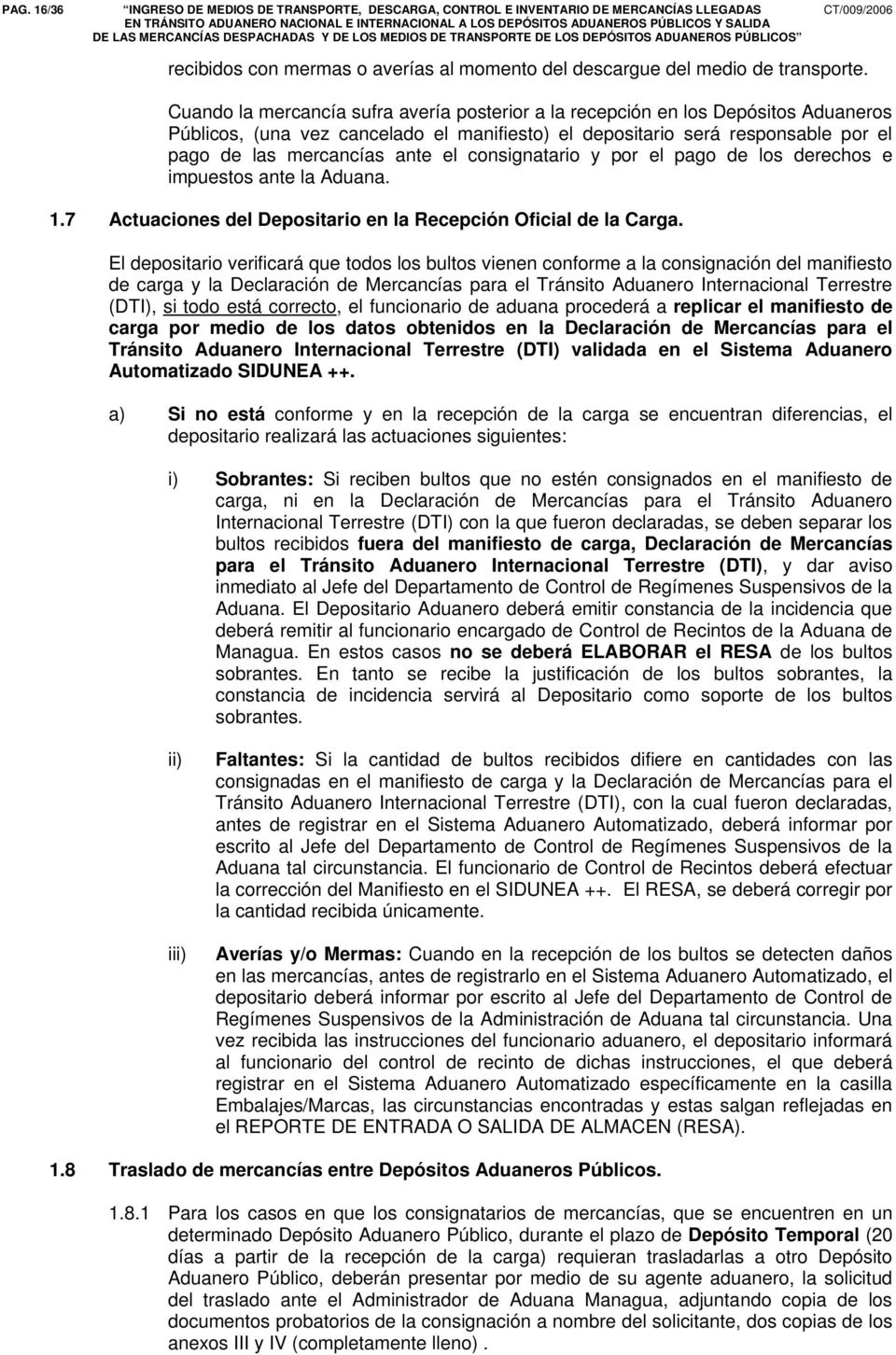 consignatario y por el pago de los derechos e impuestos ante la Aduana. 1.7 Actuaciones del Depositario en la Recepción Oficial de la Carga.