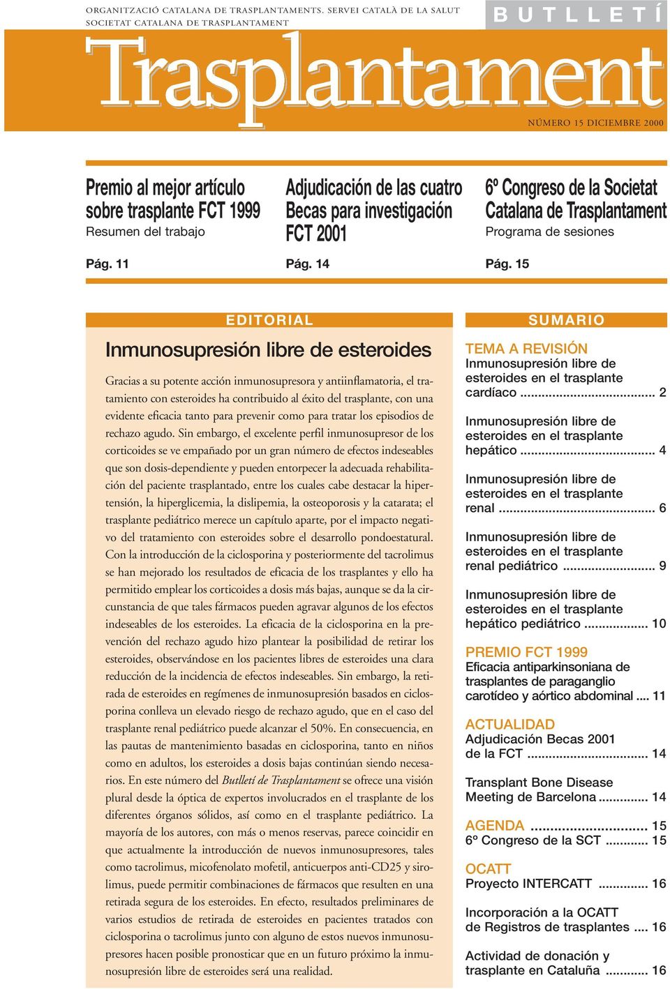 11 Adjudicación de las cuatro Becas para investigación FCT 2001 Pág. 14 6º Congreso de la Societat Catalana de Trasplantament Programa de sesiones Pág.