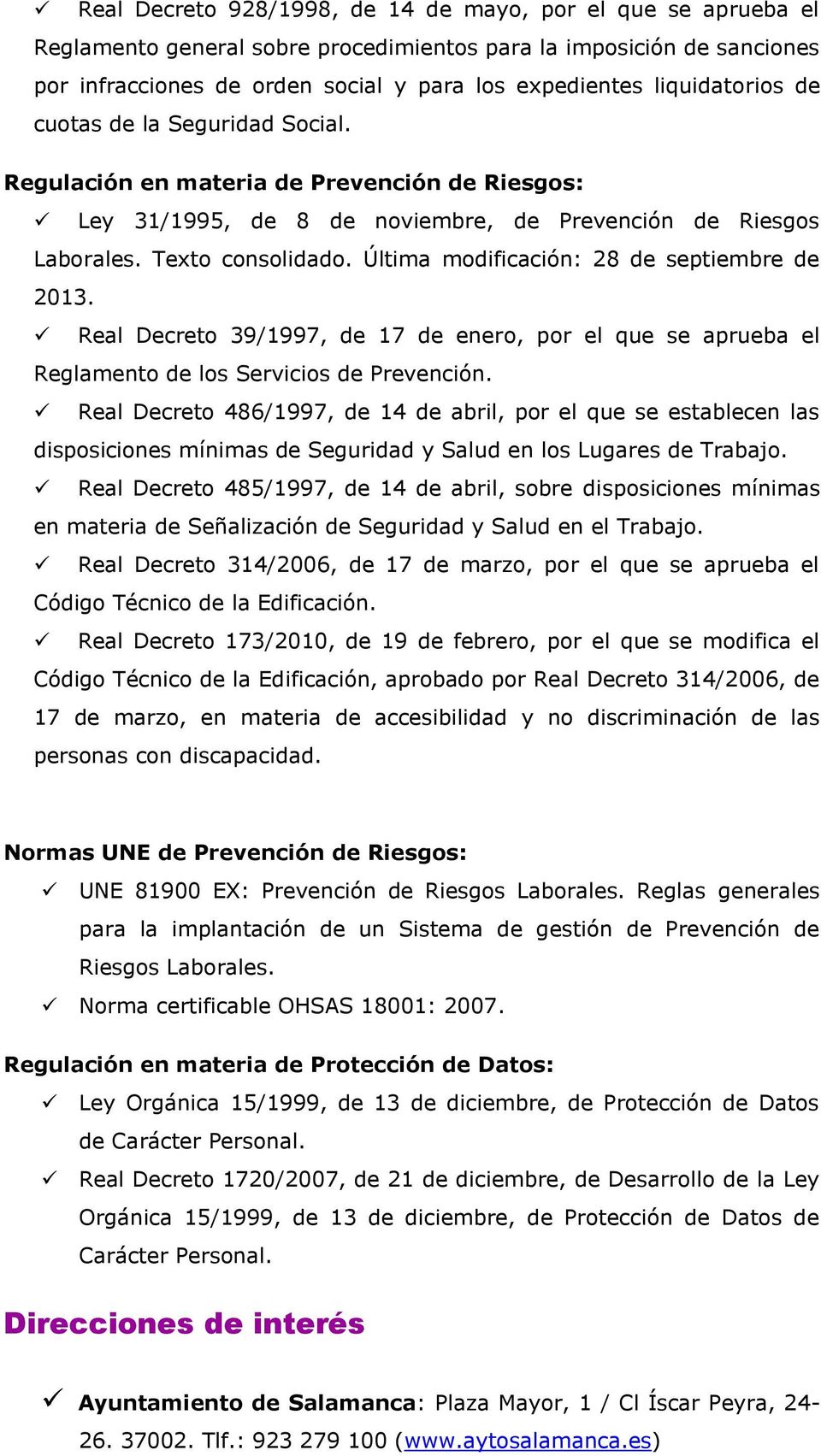 Última modificación: 28 de septiembre de 2013. Real Decreto 39/1997, de 17 de enero, por el que se aprueba el Reglamento de los Servicios de Prevención.
