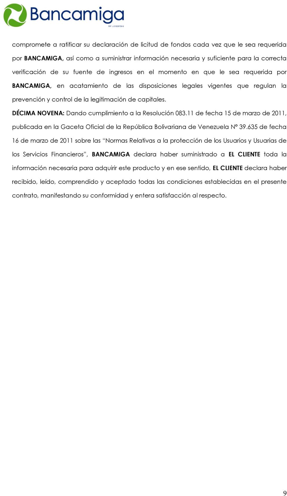 DÉCIMA NOVENA: Dando cumplimiento a la Resolución 083.11 de fecha 15 de marzo de 2011, publicada en la Gaceta Oficial de la República Bolivariana de Venezuela N 39.