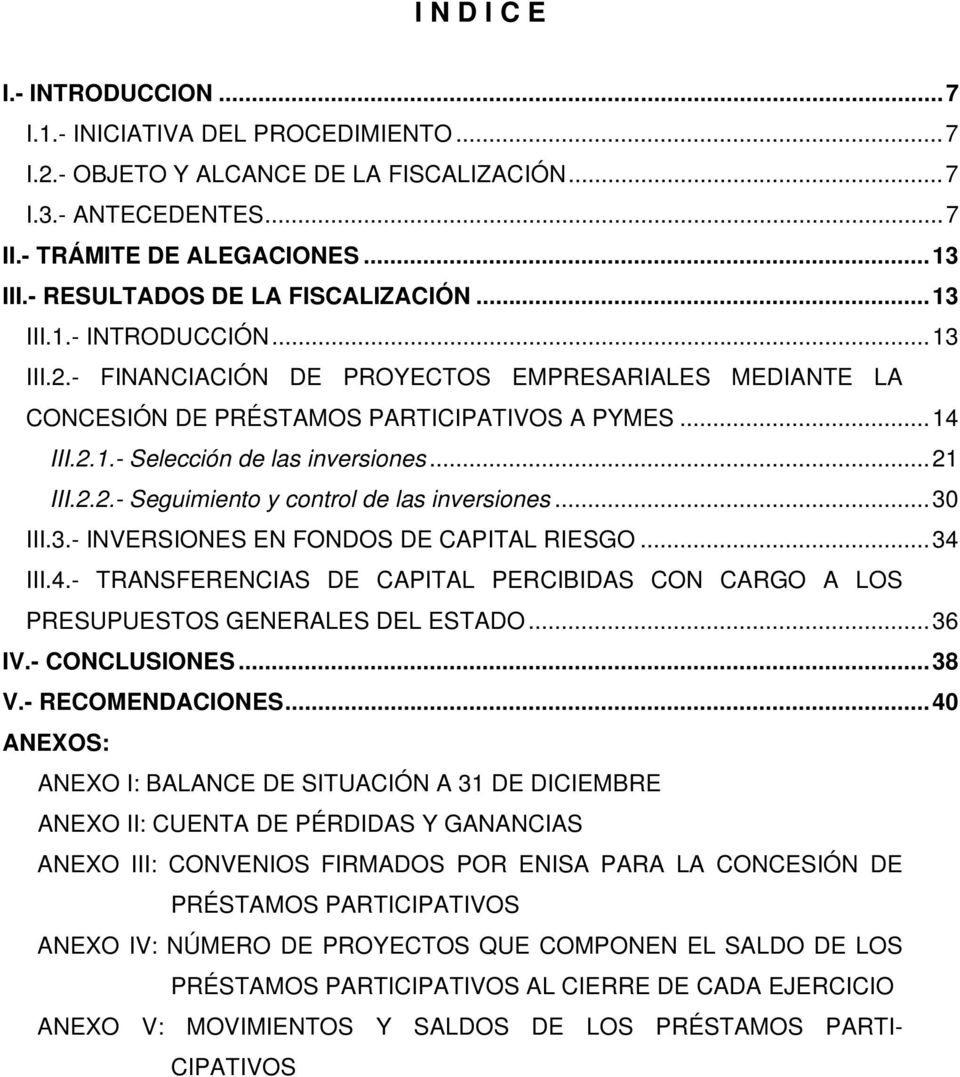 ..21 III.2.2.- Seguimiento y control de las inversiones...30 III.3.- INVERSIONES EN FONDOS DE CAPITAL RIESGO...34 