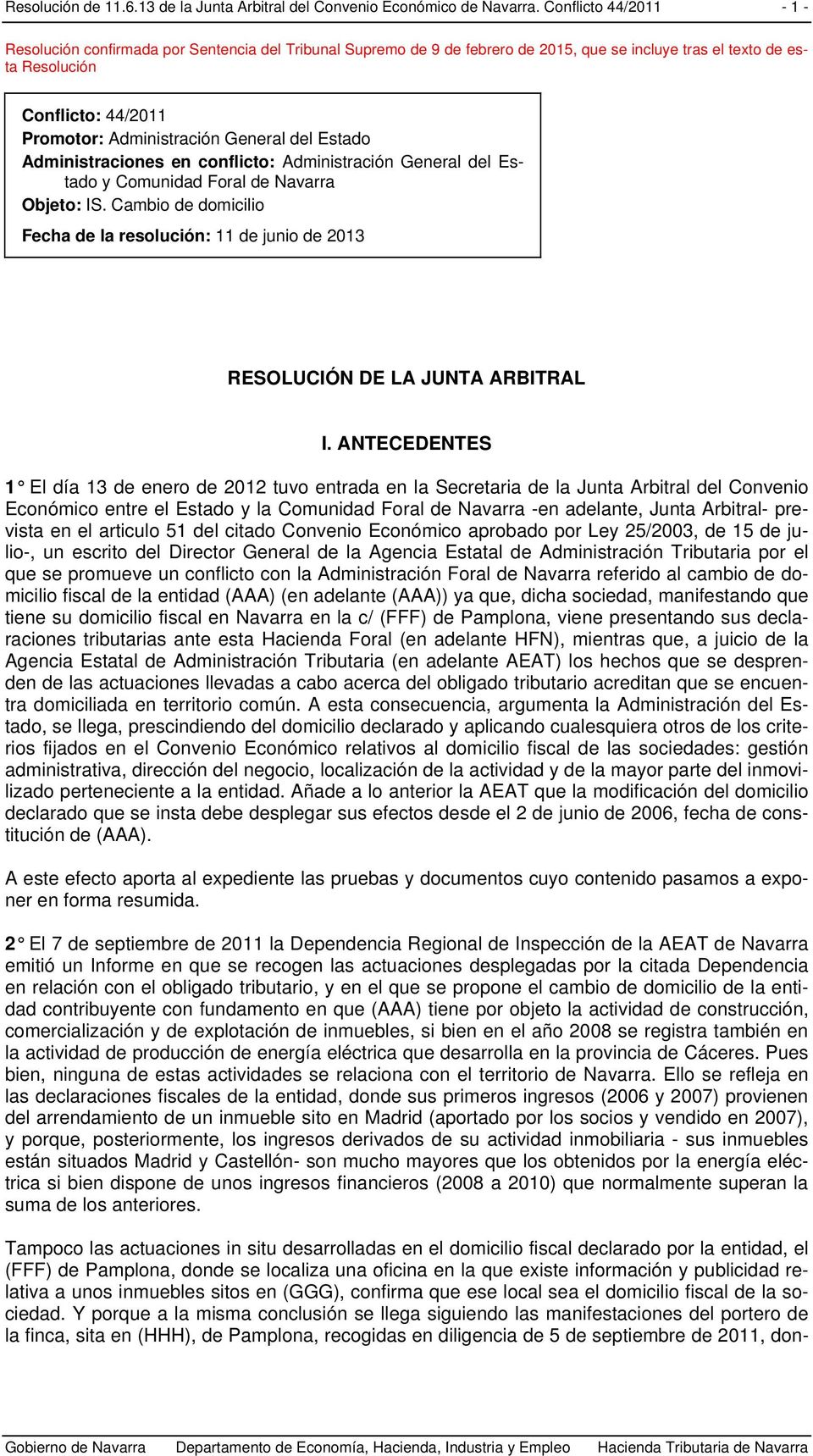 Administraciones en conflicto: Administración General del Estado y Comunidad Foral de Navarra Objeto: IS.