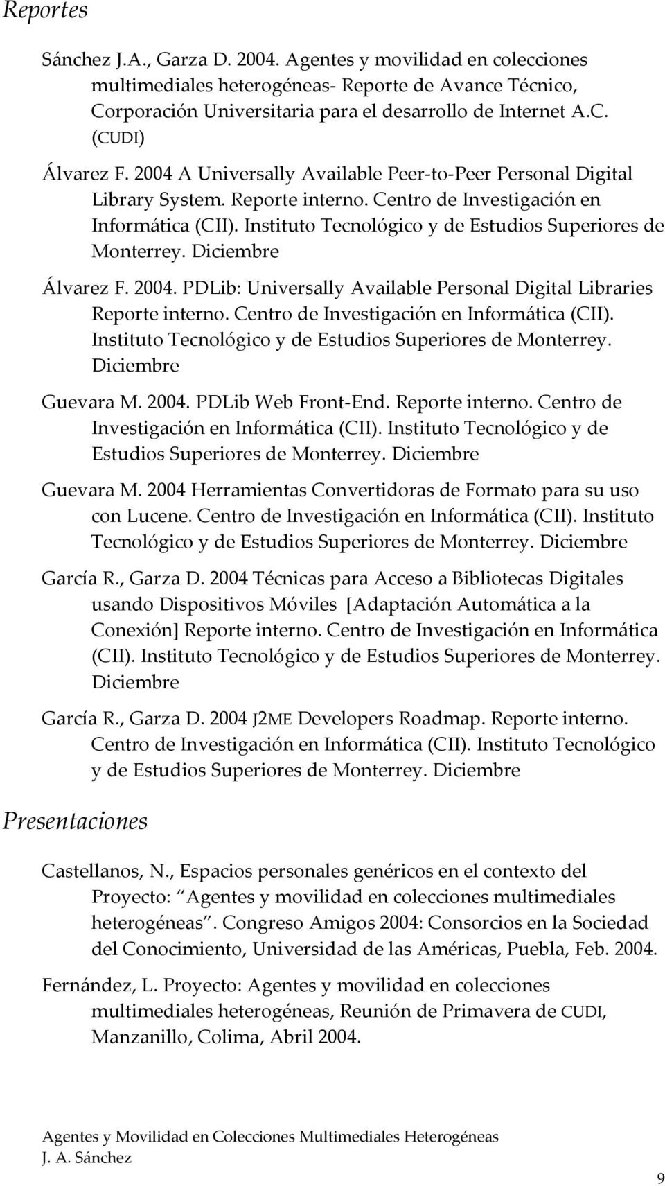 Diciembre Álvarez F. 2004. PDLib: Universally Available Personal Digital Libraries Reporte interno. Centro de Investigación en Informática (CII).