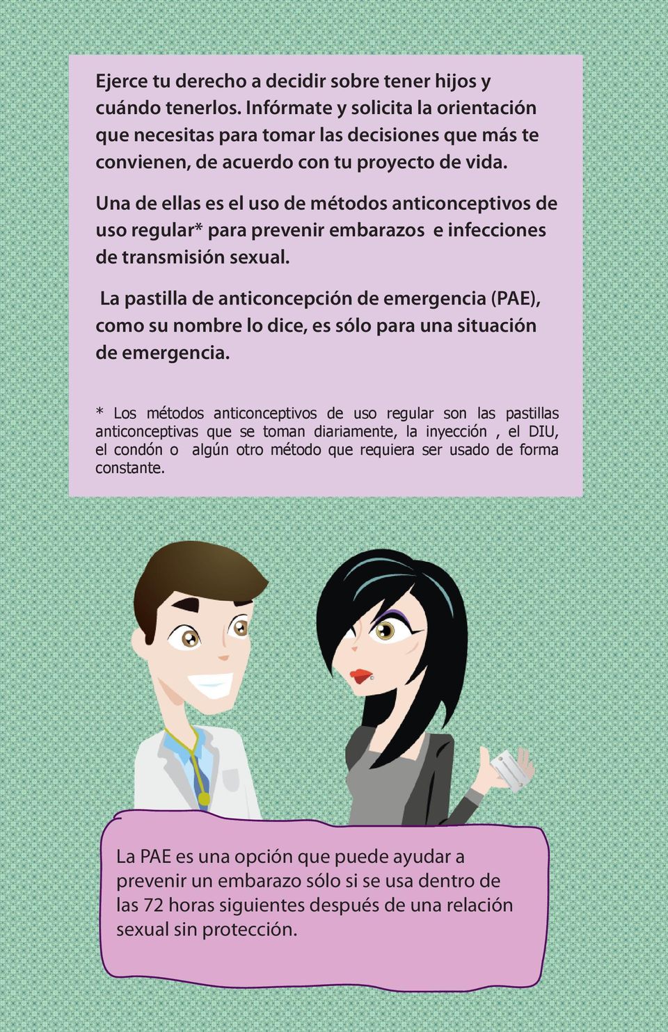 La pastilla de anticoncepción de emergencia (PAE), como su nombre lo dice, es sólo para una situación de emergencia.