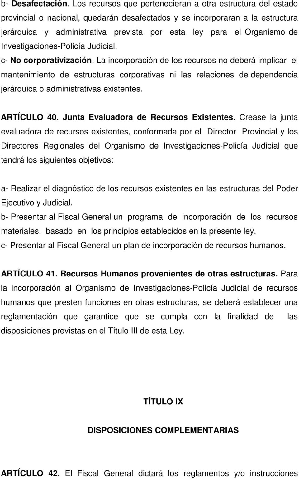 Organismo de Investigaciones-Policía Judicial. c- No corporativización.