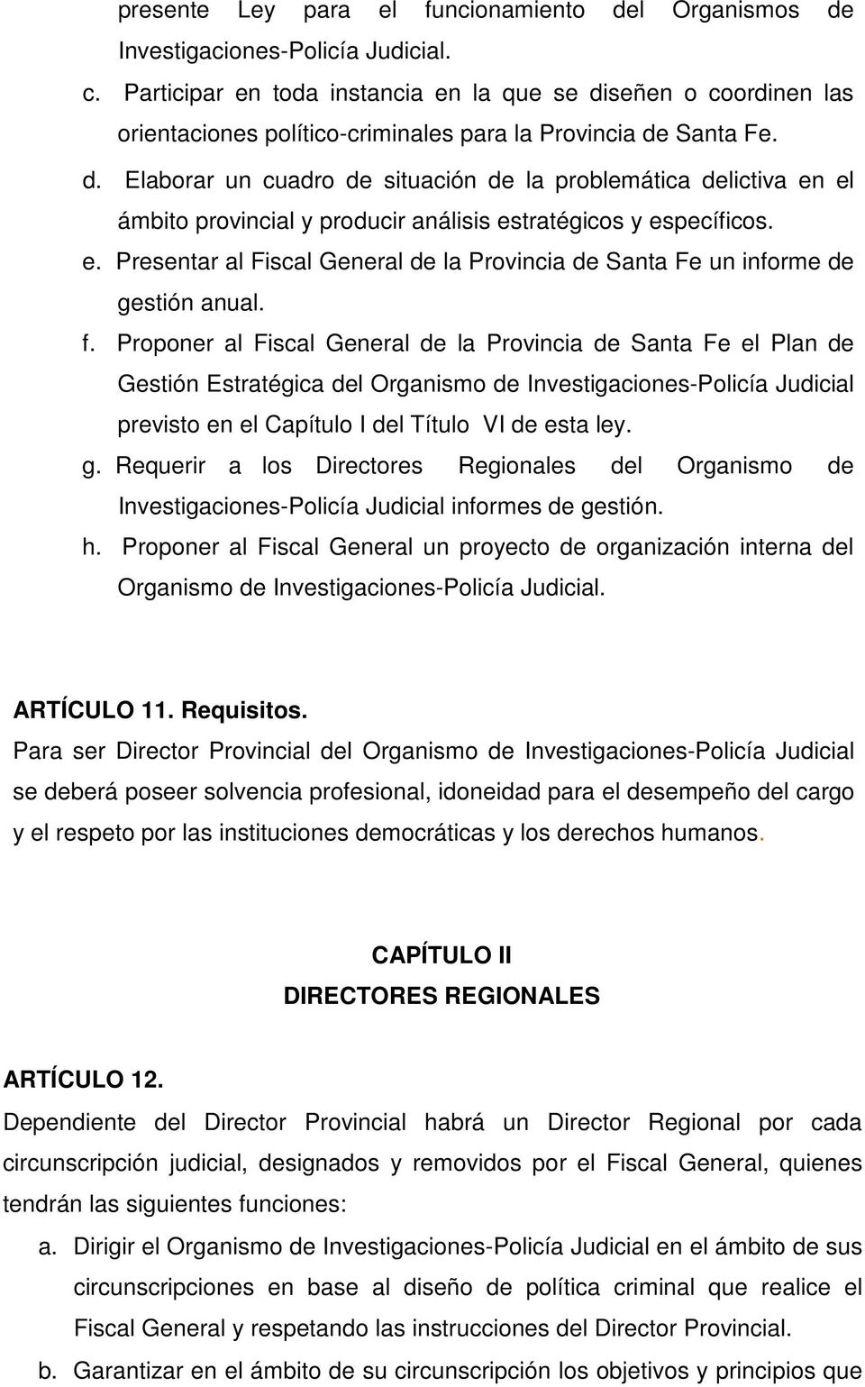e. Presentar al Fiscal General de la Provincia de Santa Fe un informe de gestión anual. f.