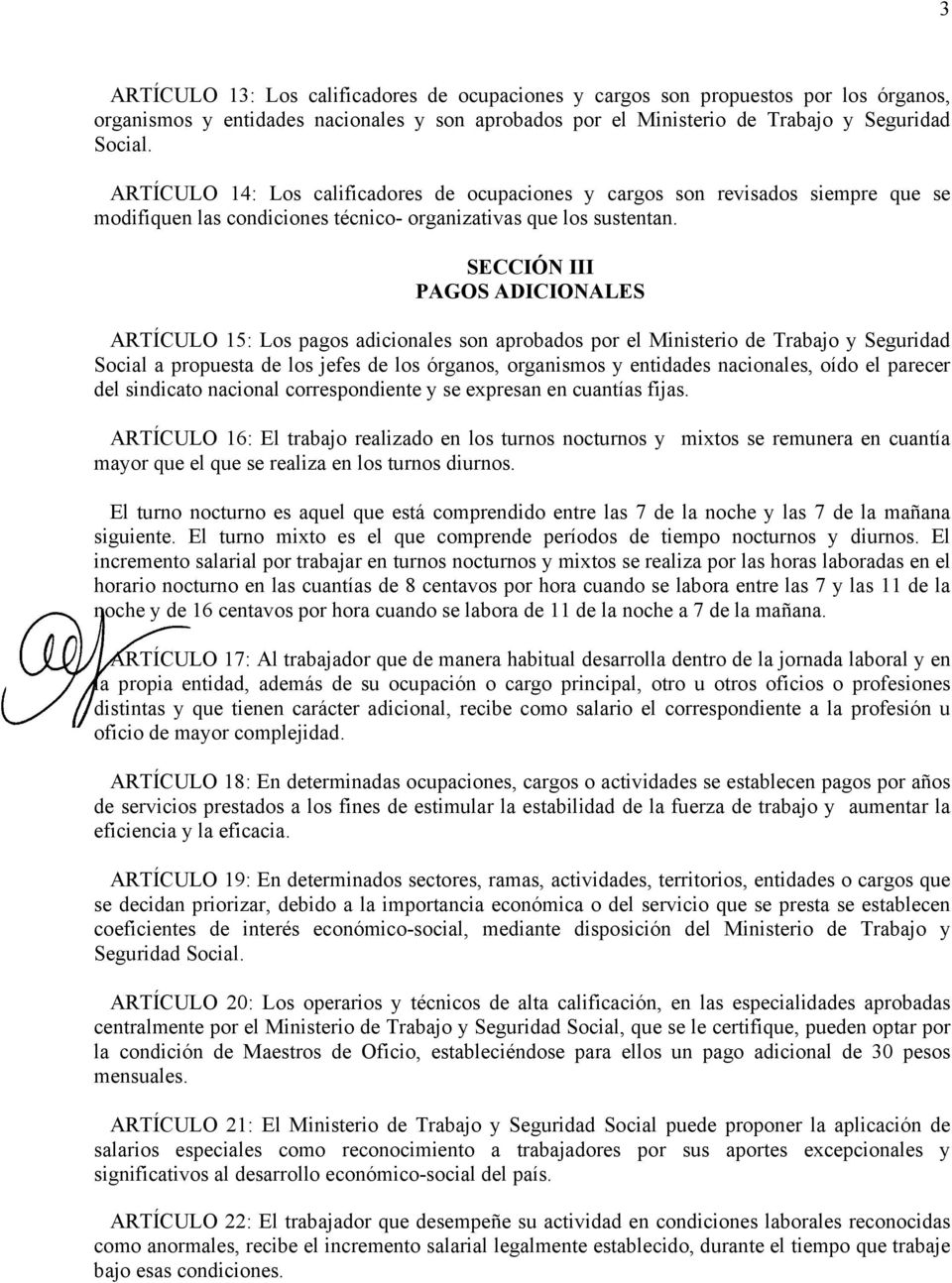 SECCIÓN III PAGOS ADICIONALES ARTÍCULO 15: Los pagos adicionales son aprobados por el Ministerio de Trabajo y Seguridad Social a propuesta de los jefes de los órganos, organismos y entidades