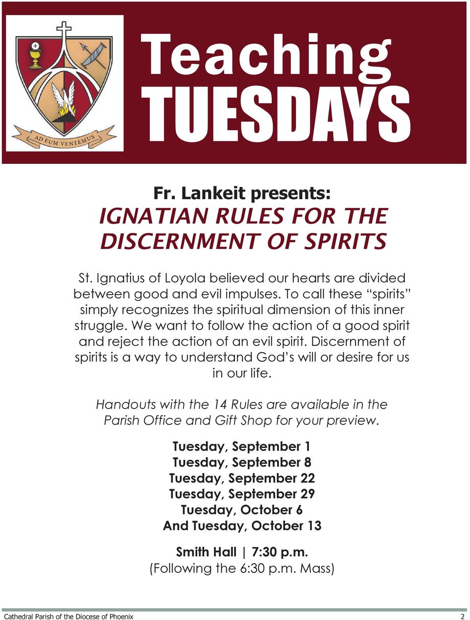Discernment of spirits is a way to understand God s will or desire for us in our life. Handouts with the 14 Rules are available in the Parish Office and Gift Shop for your preview.