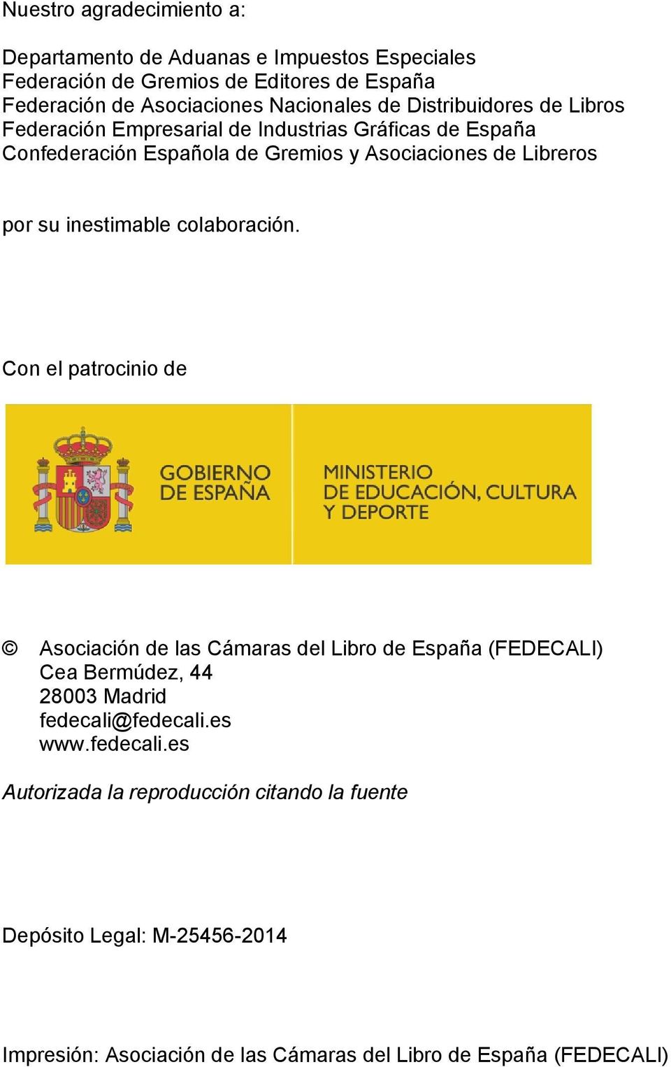 colaboración. Con el patrocinio de Asociación de las Cámaras del Libro de España (FEDECALI) Cea Bermúdez, 44 28003 Madrid fedecali@