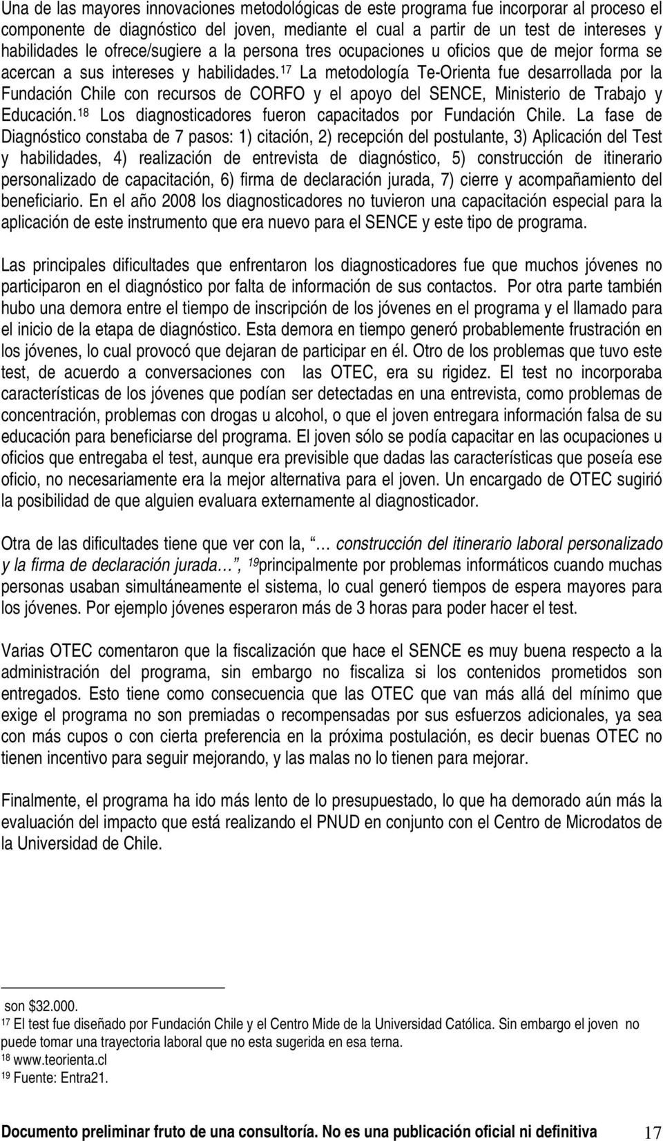 17 La metodología Te-Orienta fue desarrollada por la Fundación Chile con recursos de CORFO y el apoyo del SENCE, Ministerio de Trabajo y Educación.