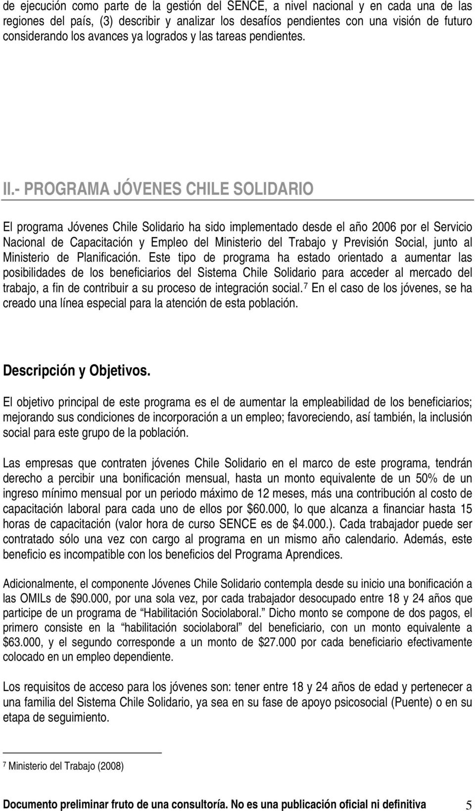 - PROGRAMA JÓVENES CHILE SOLIDARIO El programa Jóvenes Chile Solidario ha sido implementado desde el año 2006 por el Servicio Nacional de Capacitación y Empleo del Ministerio del Trabajo y Previsión