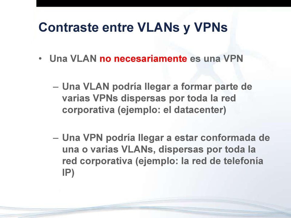 corporativa (ejemplo: el datacenter) Una VPN podría llegar a estar conformada