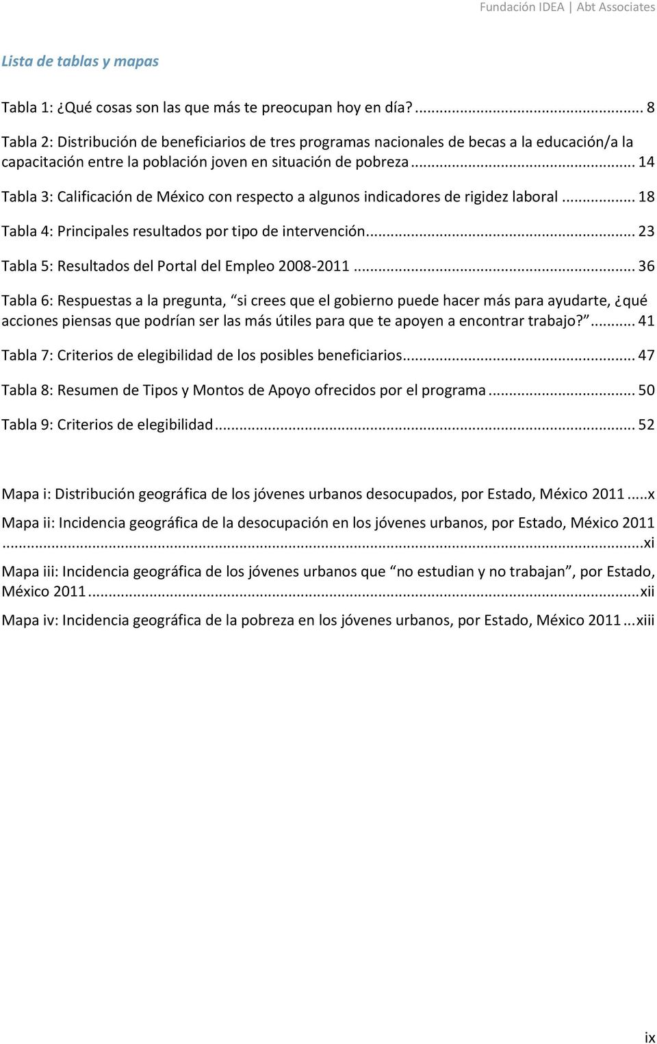 .. 14 Tabla 3: Calificación de México con respecto a algunos indicadores de rigidez laboral... 18 Tabla 4: Principales resultados por tipo de intervención.