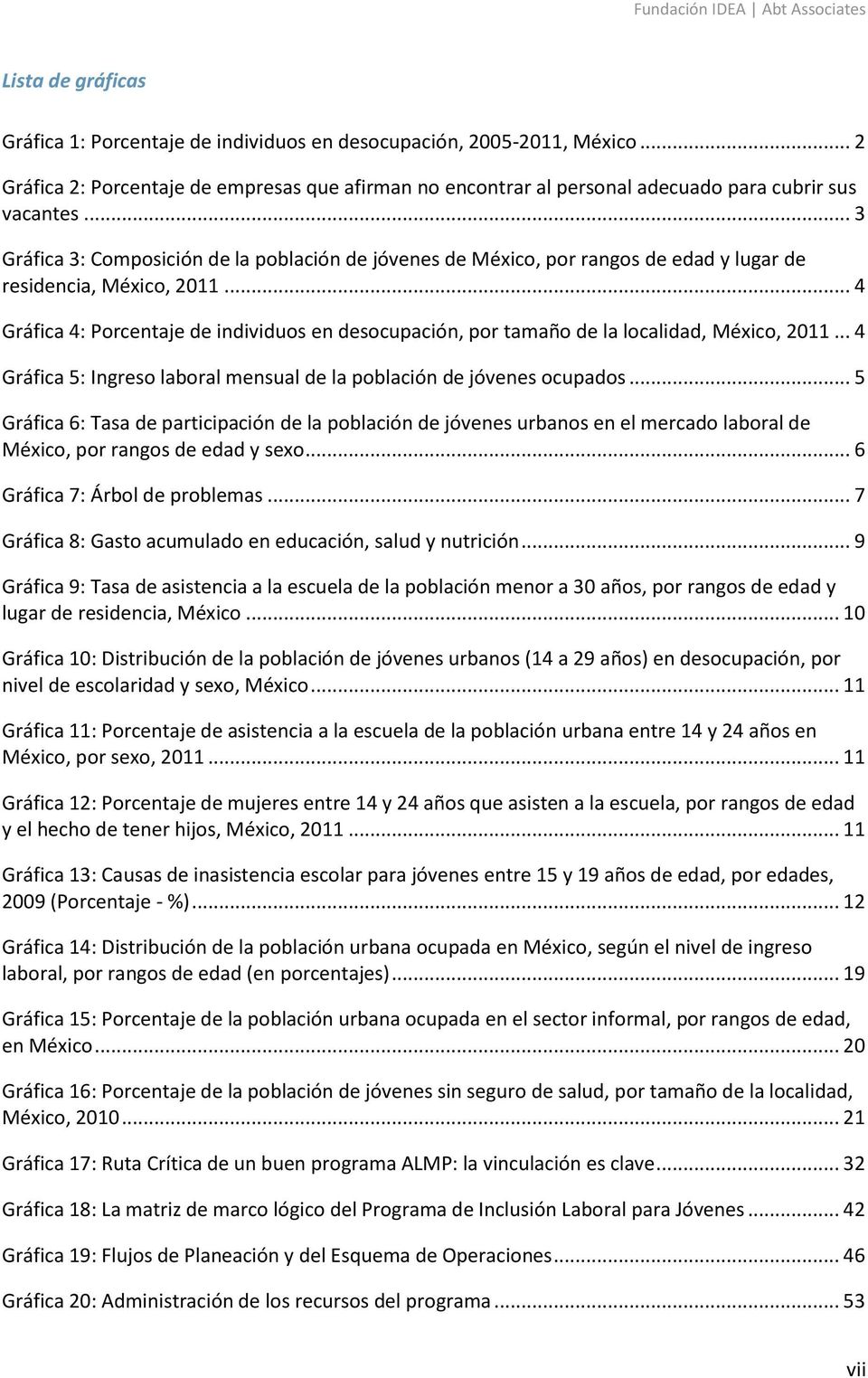 .. 4 Gráfica 4: Porcentaje de individuos en desocupación, por tamaño de la localidad, México, 2011... 4 Gráfica 5: Ingreso laboral mensual de la población de jóvenes ocupados.