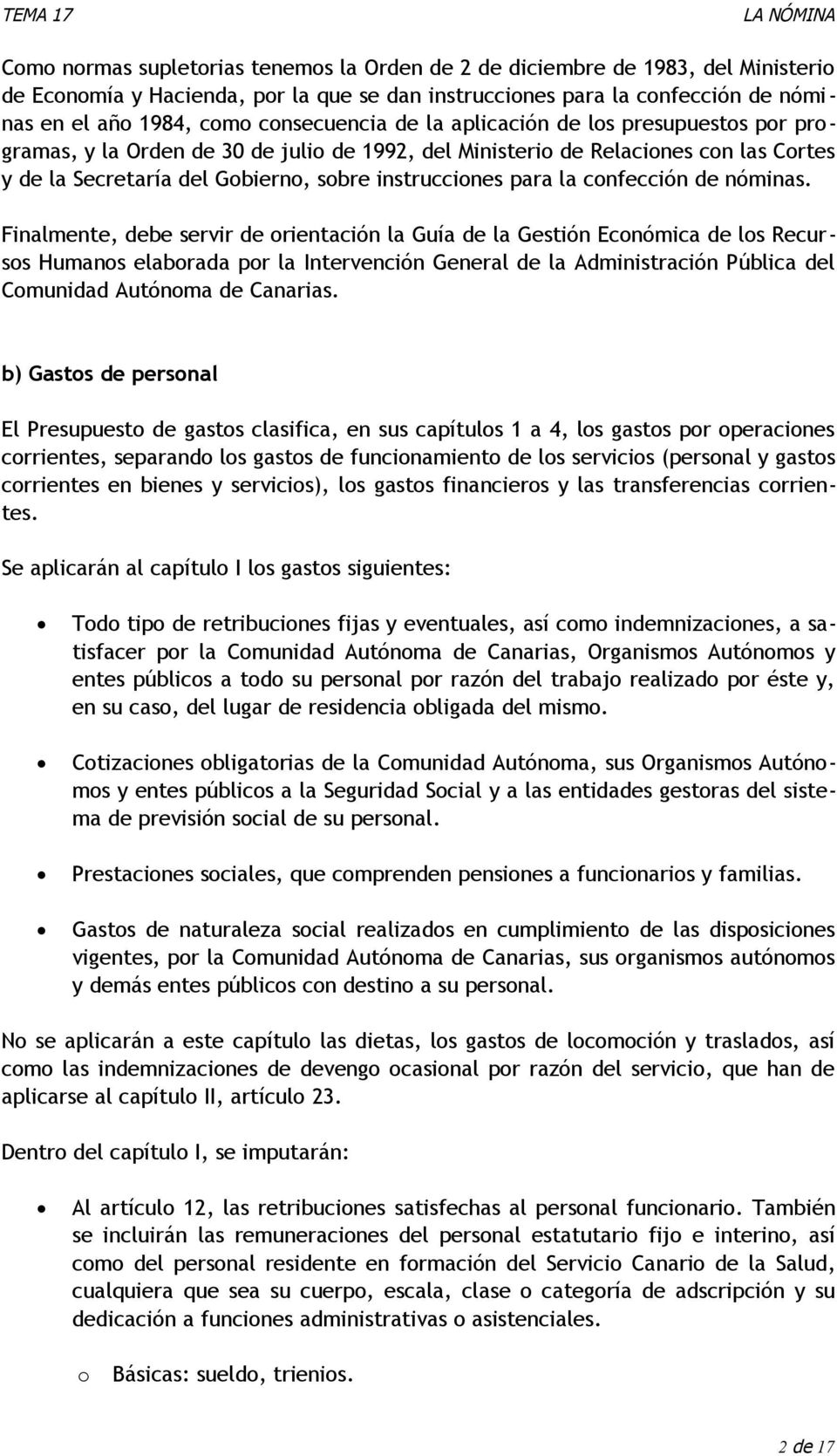 Finalmente, debe servir de rientación la Guía de la Gestión Ecnómica de ls Recurss Humans elabrada pr la Intervención General de la Administración Pública del Cmunidad Autónma de Canarias.