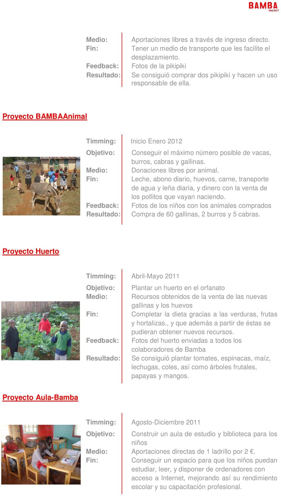 Proyecto BAMBAAnimal Timming: Inicio Enero 2012 Conseguir el máximo número posible de vacas, burros, cabras y gallinas. Donaciones libres por animal.