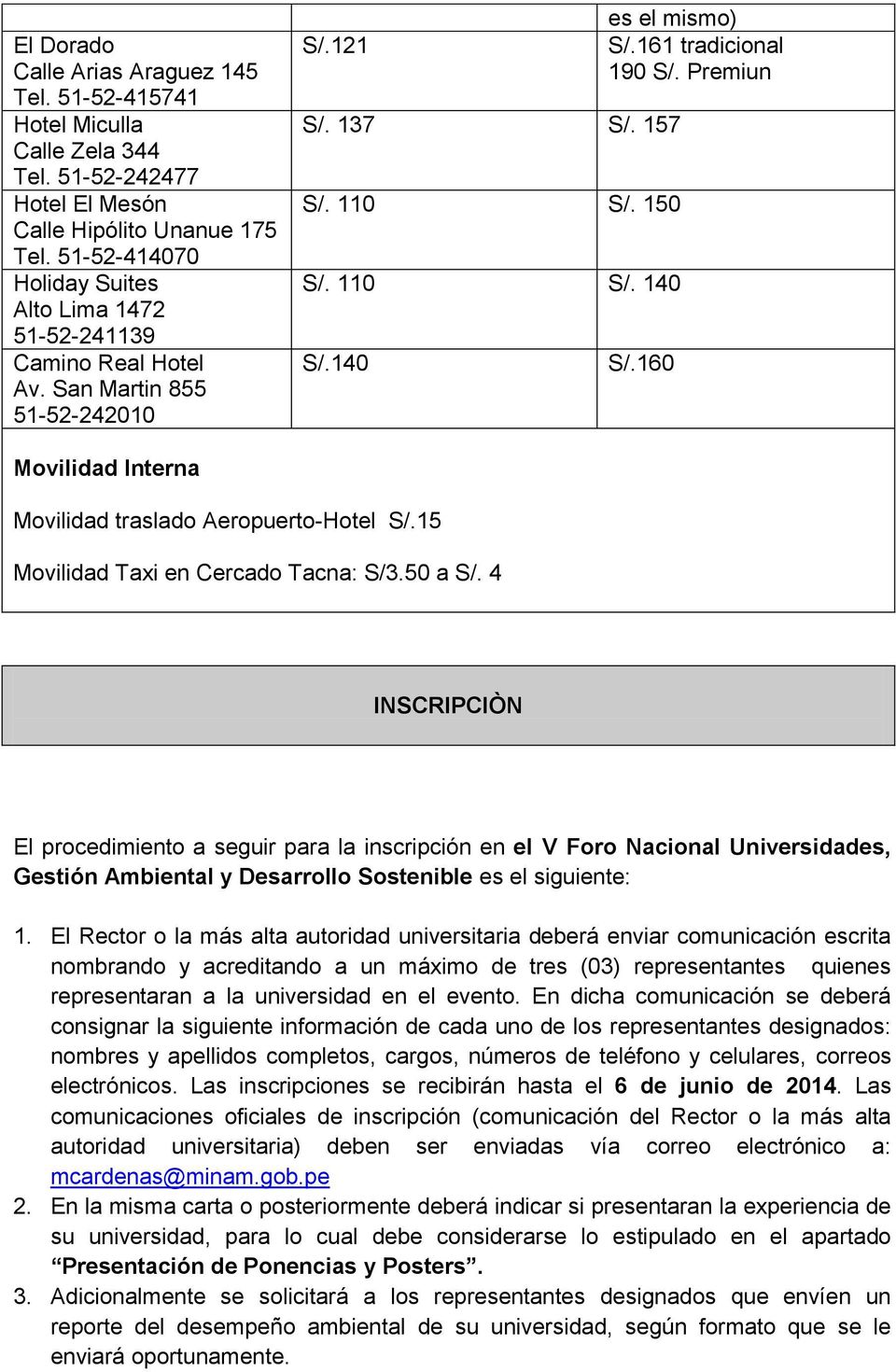 161 tradicional 190 S/. Premiun S/.160 Movilidad Interna Movilidad traslado Aeropuerto-Hotel S/.15 Movilidad Taxi en Cercado Tacna: S/3.50 a S/.