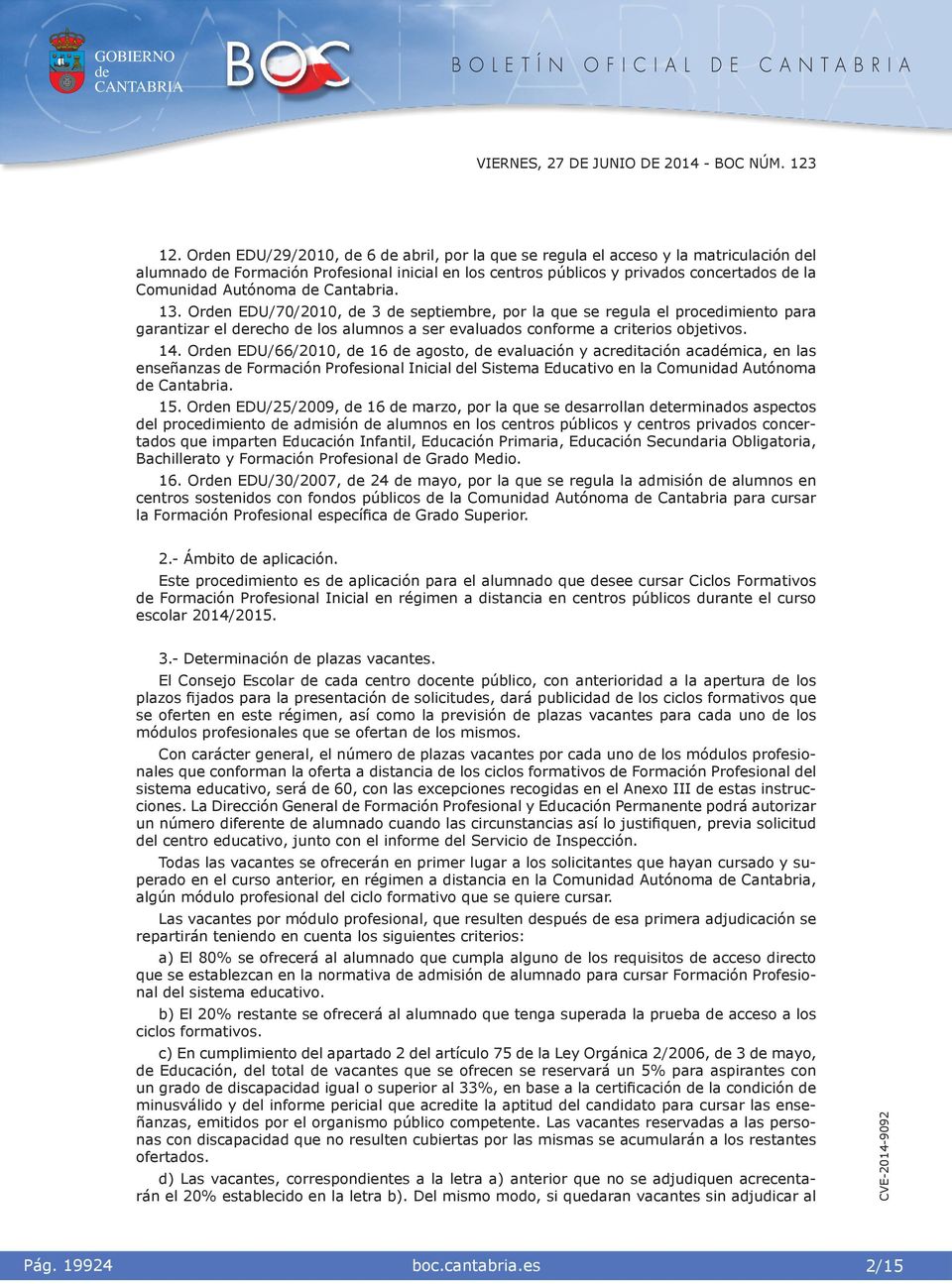 Orn EDU/70/2010, 3 septembre, por la que se regula el procedmento para garantzar el recho los alumnos a ser evaluados conforme a crteros objetvos. 14.