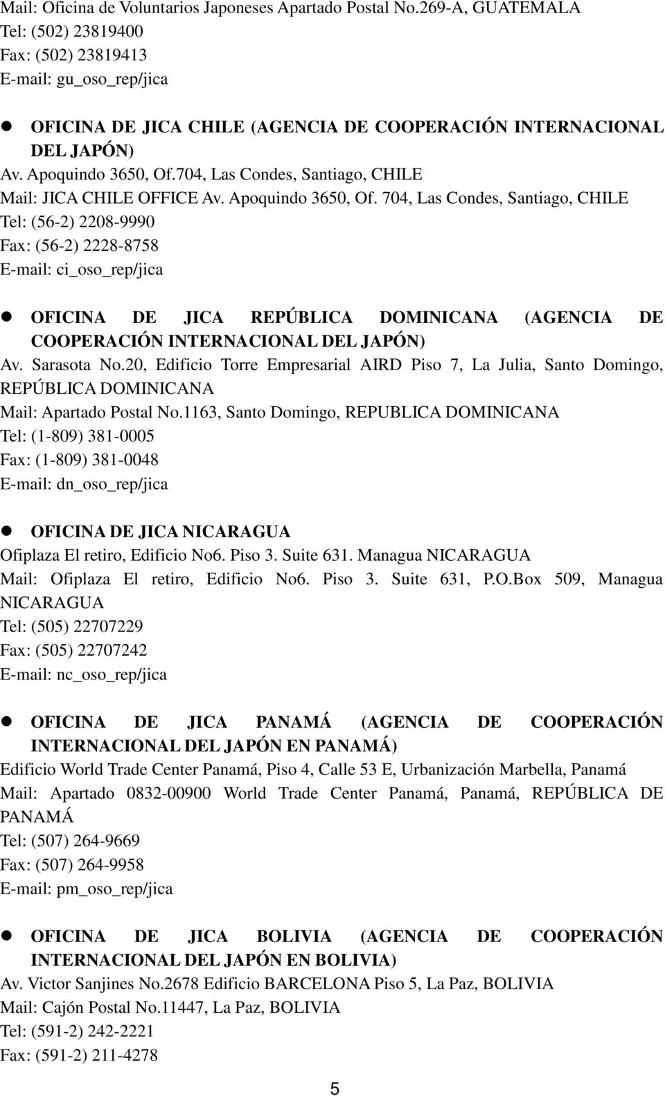 704, Las Condes, Santiago, CHILE Mail: JICA CHILE OFFICE Av. Apoquindo 3650, Of.