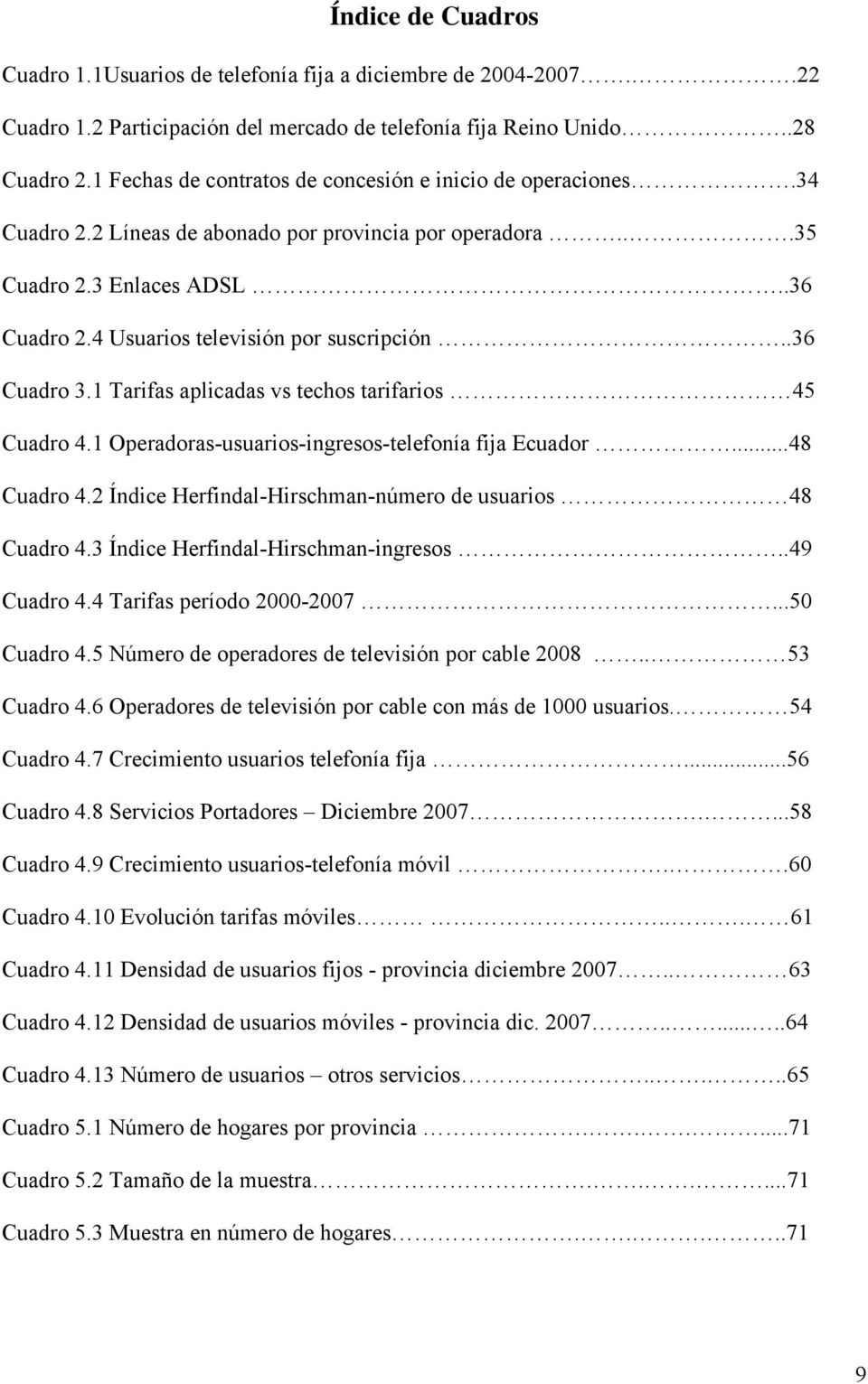 .36 Cuadro 3.1 Tarifas aplicadas vs techos tarifarios 45 Cuadro 4.1 Operadoras-usuarios-ingresos-telefonía fija Ecuador...48 Cuadro 4.2 Índice Herfindal-Hirschman-número de usuarios 48 Cuadro 4.
