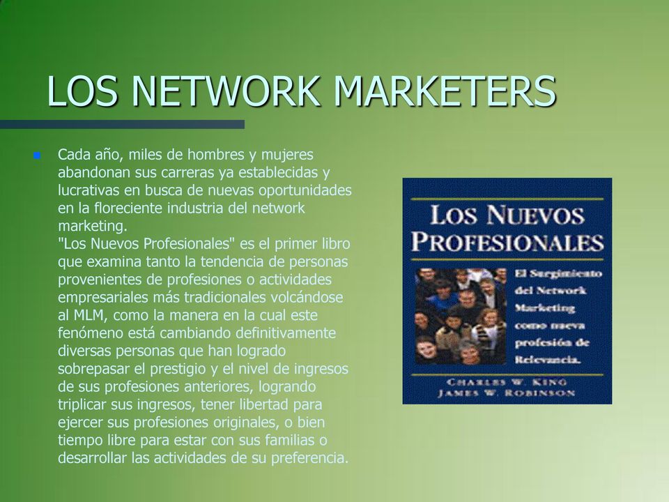 "Los Nuevos Profesionales" es el primer libro que examina tanto la tendencia de personas provenientes de profesiones o actividades empresariales más tradicionales volcándose al MLM, como