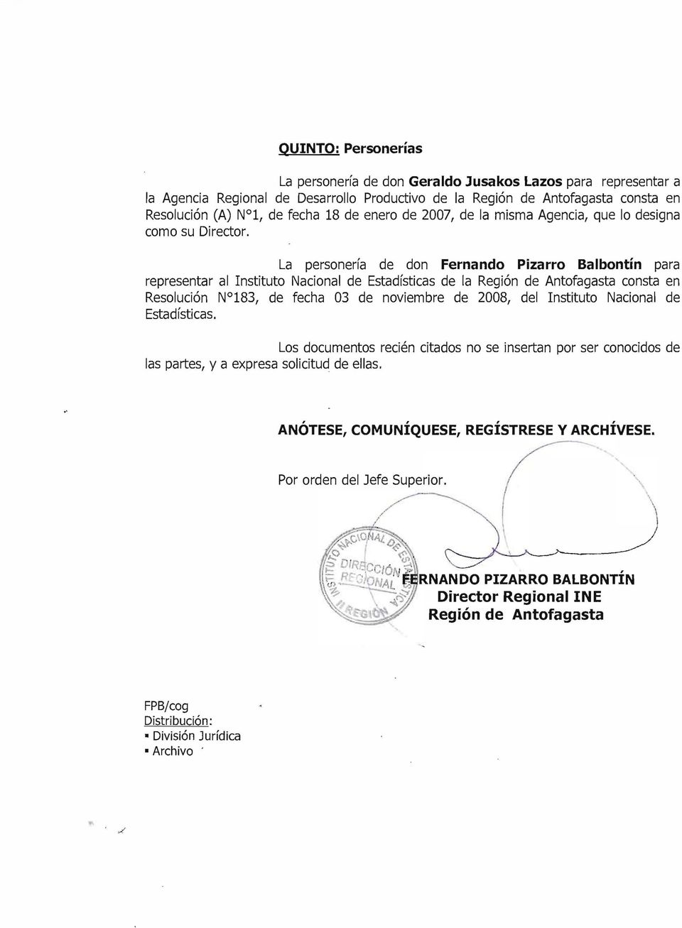 La personería de don Fernando Pizarro Balbontín para representar al Instituto Nacional de Estadísticas de la Región de Antofagasta consta en Resolución N 183, de