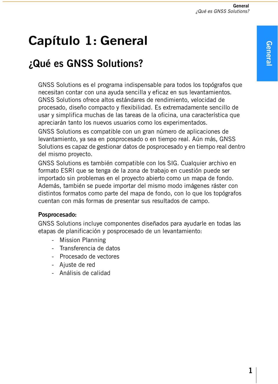 GNSS Solutions ofrece altos estándares de rendimiento, velocidad de procesado, diseño compacto y flexibilidad.