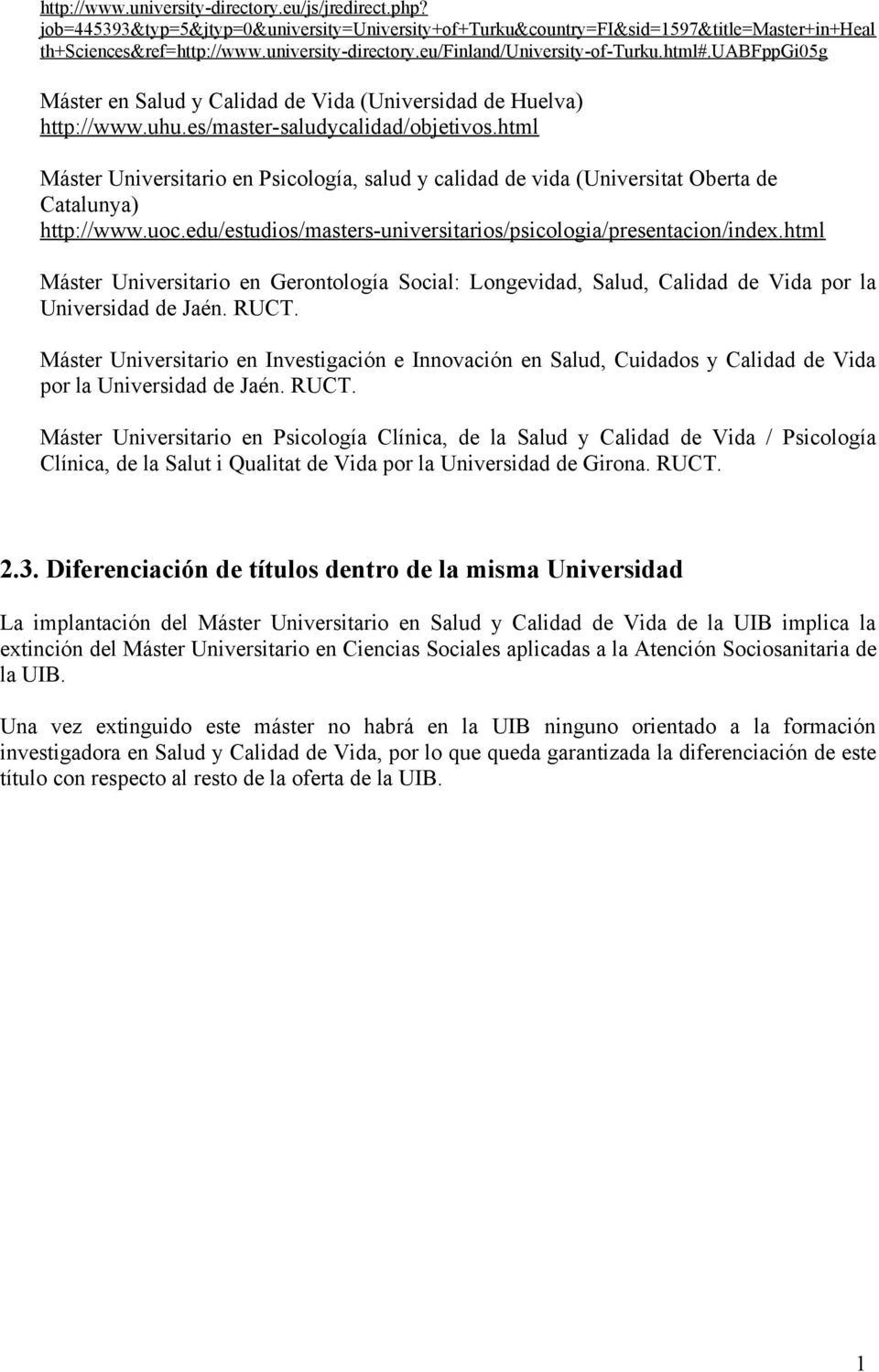 html Máster Universitario en Psicología, salud y calidad de vida (Universitat Oberta de Catalunya) http://www.uoc.edu/estudios/masters-universitarios/psicologia/presentacion/index.