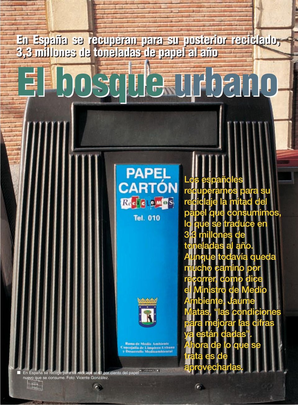 . Los españoles recuperamos para su reciclaje la mitad del papel que consumimos, lo que se traduce en 3,3 millones de toneladas al año.