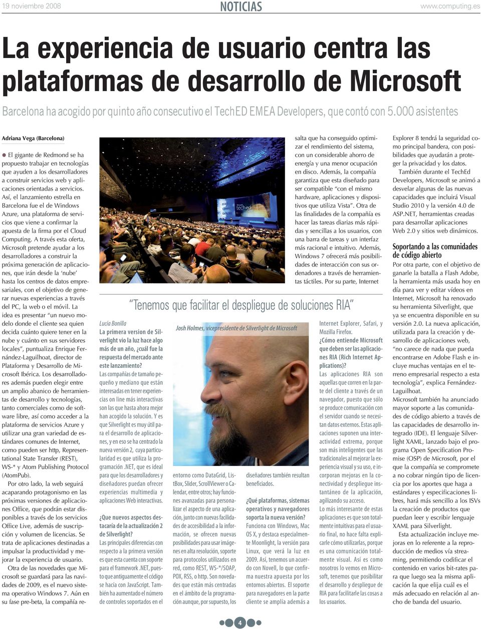Así, el lanzamiento estrella en Barcelona fue el de Windows Azure, una plataforma de servicios que viene a confirmar la apuesta de la firma por el Cloud Computing.