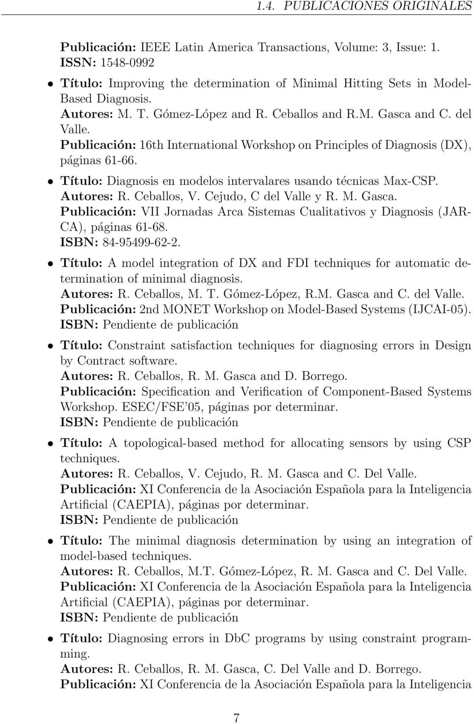 Título: Diagnosis en modelos intervalares usando técnicas Max-CSP. Autores: R. Ceballos, V. Cejudo, C del Valle y R. M. Gasca.