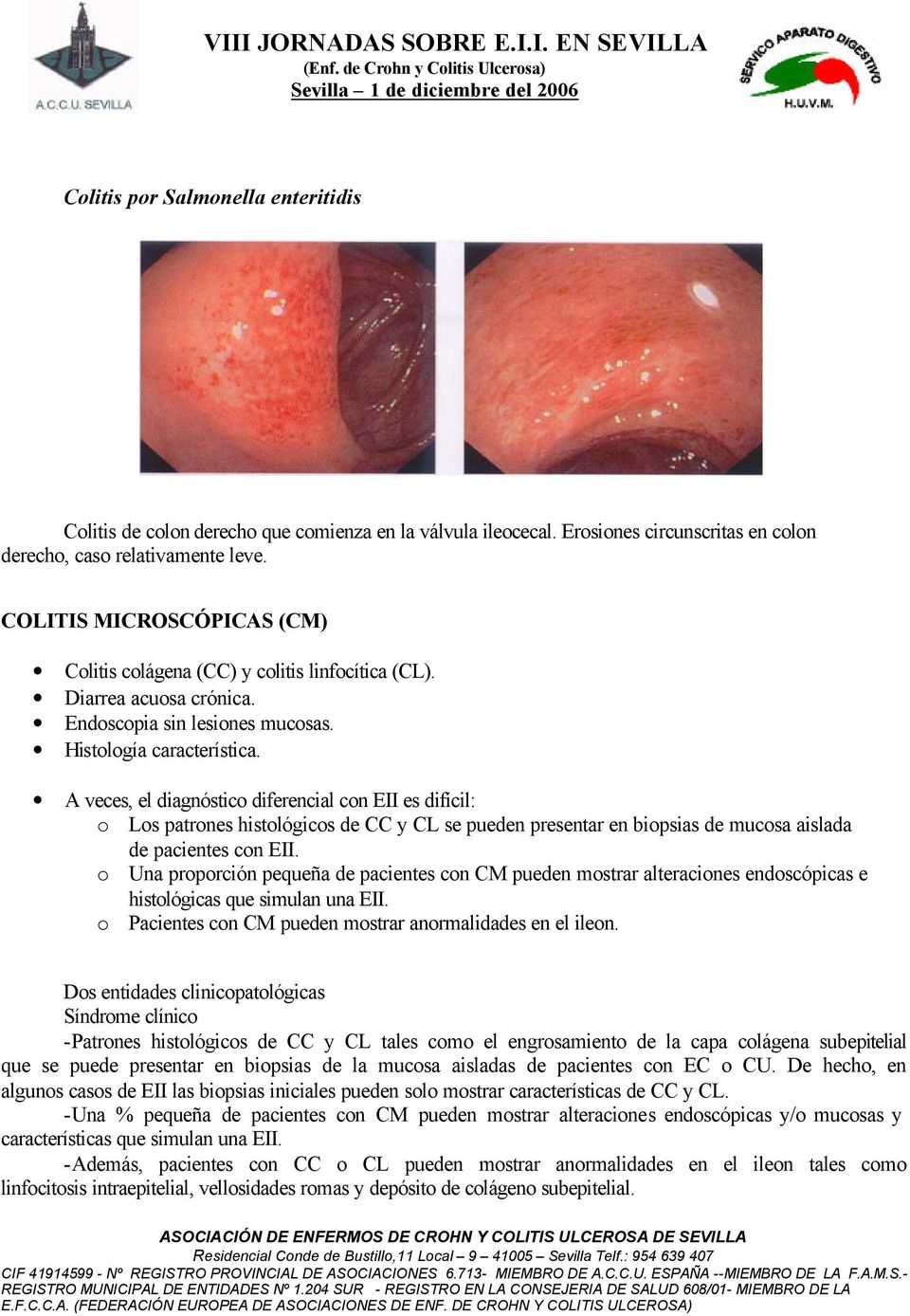 A veces, el diagnóstico diferencial con EII es difícil: o Los patrones histológicos de CC y CL se pueden presentar en biopsias de mucosa aislada de pacientes con EII.
