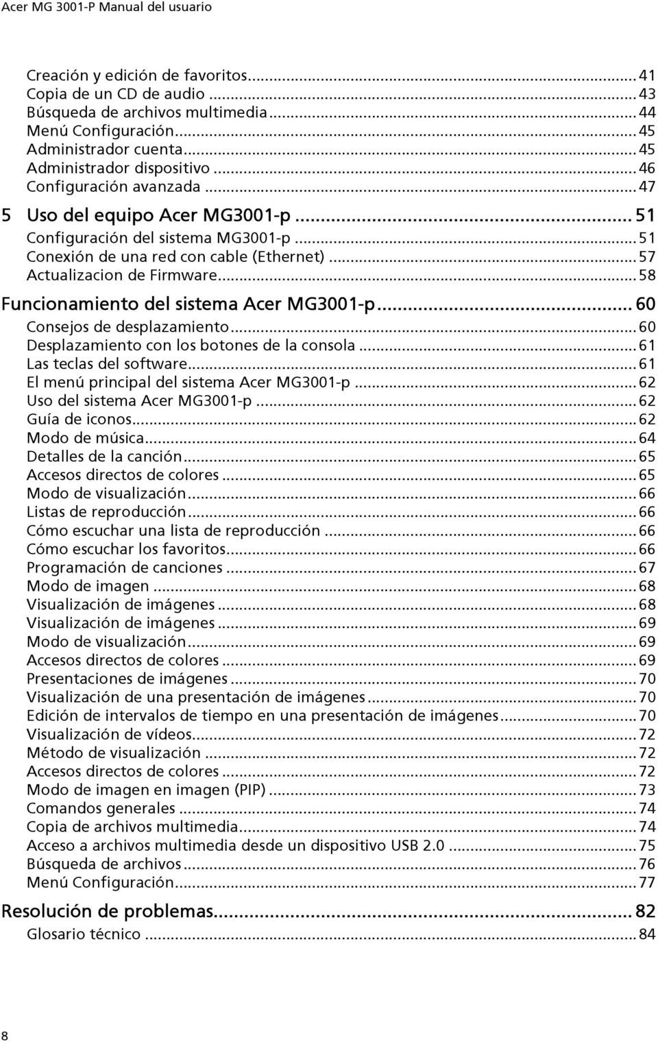 .. 58 Funcionamiento del sistema Acer MG3001-p... 60 Consejos de desplazamiento... 60 Desplazamiento con los botones de la consola... 61 Las teclas del software.