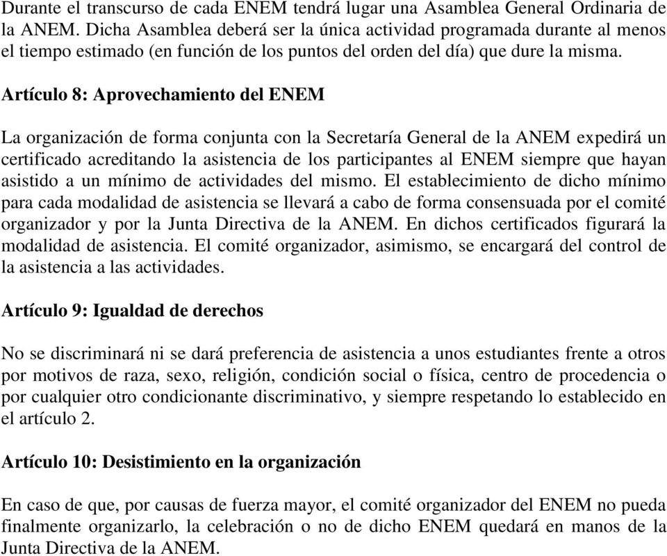 Artículo 8: Aprovechamiento del ENEM La organización de forma conjunta con la Secretaría General de la ANEM expedirá un certificado acreditando la asistencia de los participantes al ENEM siempre que