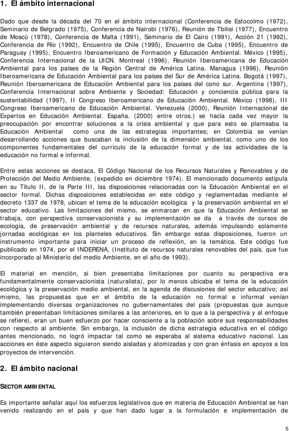 Encuentro de Paraguay (1995), Encuentro Iberoamericano de Formación y Educación Ambiental. México (1995), Conferencia Internacional de la UICN.