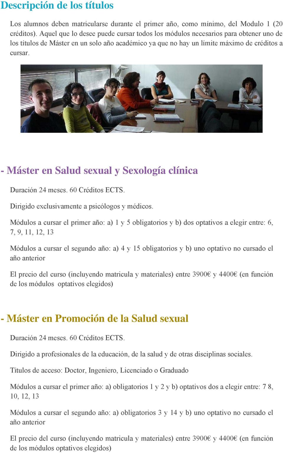 - Máster en Salud sexual y Sexología clínica Duración 24 meses. 60 Créditos ECTS. Dirigido exclusivamente a psicólogos y médicos.