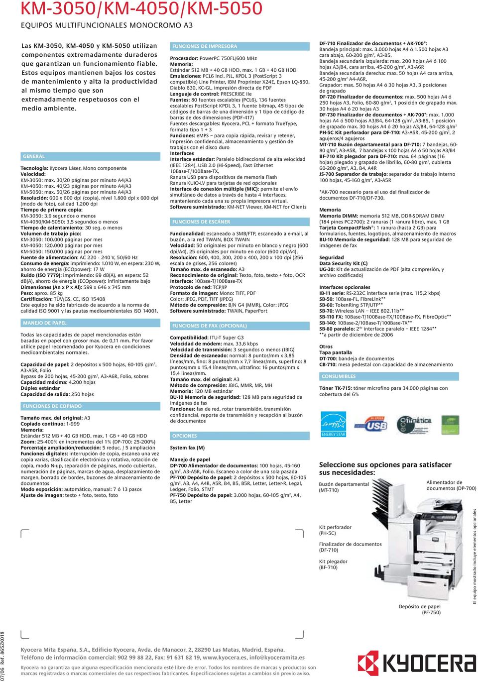 GENERAL Tecnología: Kyocera Láser, Mono componente Velocidad: KM-3050: max. 30/20 páginas por minuto A4/A3 KM-4050: max. 40/23 páginas por minuto A4/A3 KM-5050: max.
