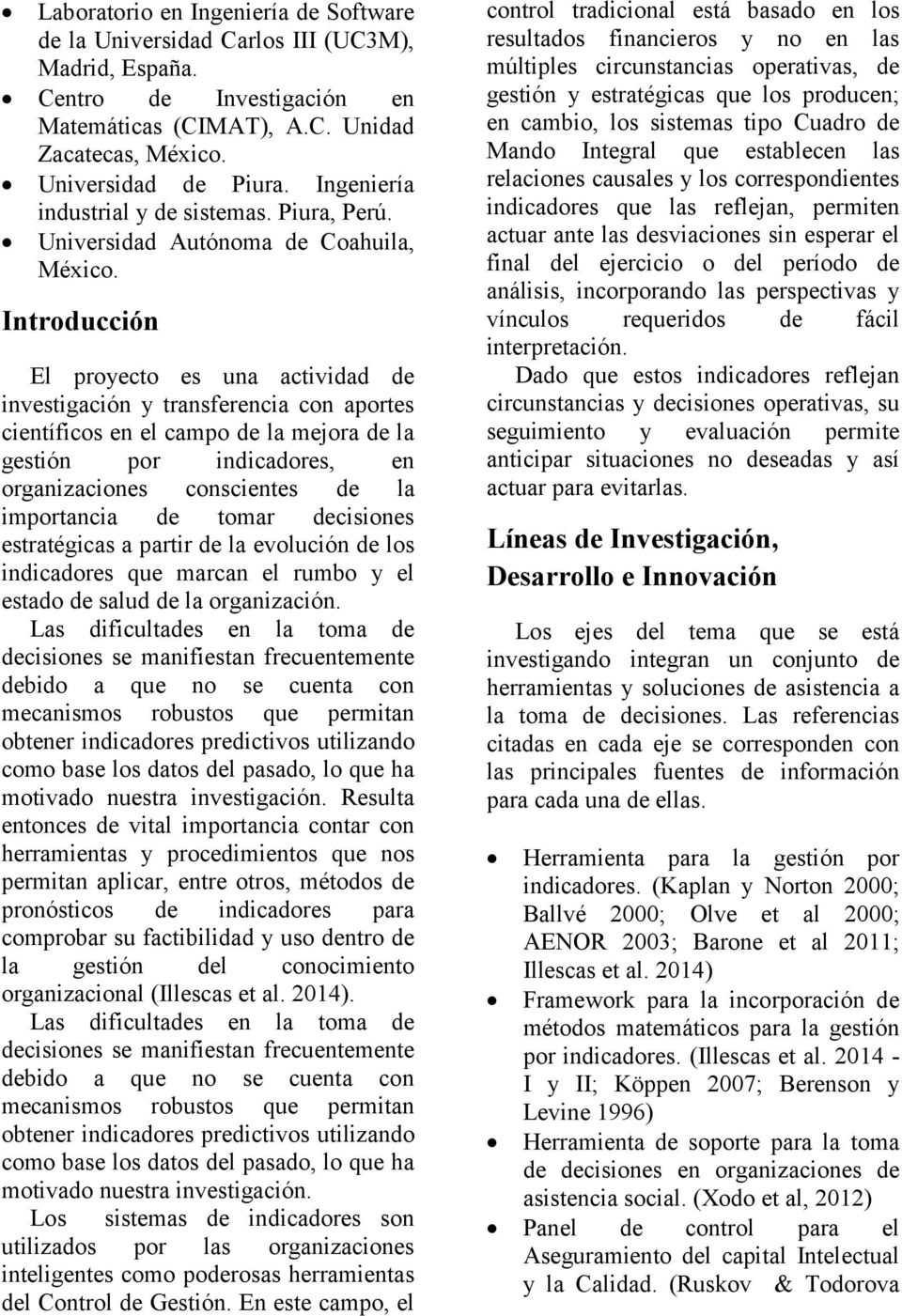 Universidad Autónoma de Coahuila, Introducción El proyecto es una actividad de investigación y transferencia con aportes científicos en el campo de la mejora de la gestión por indicadores, en