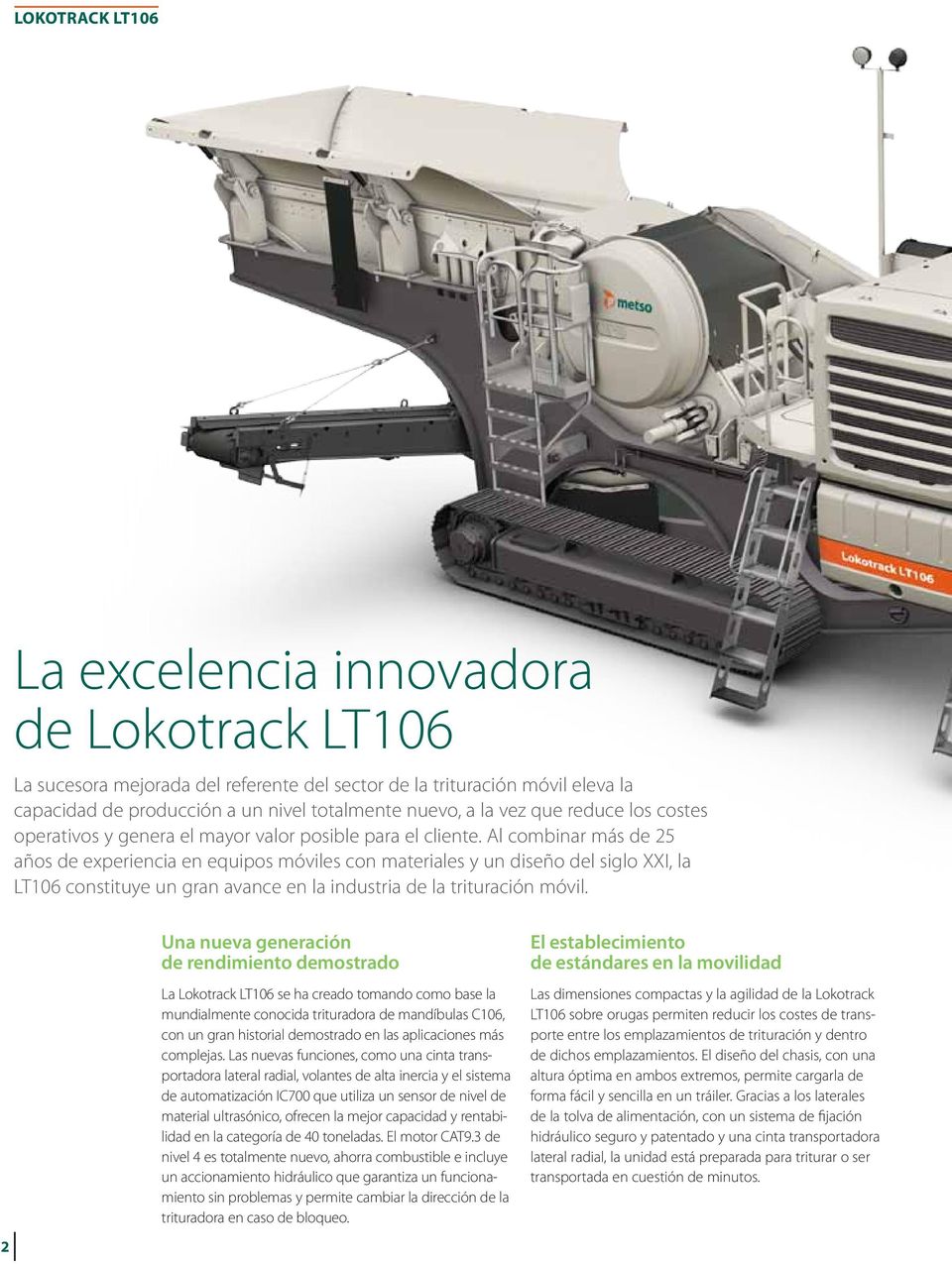 Al combinar más de 25 años de experiencia en equipos móviles con materiales y un diseño del siglo XXI, la LT106 constituye un gran avance en la industria de la trituración móvil.