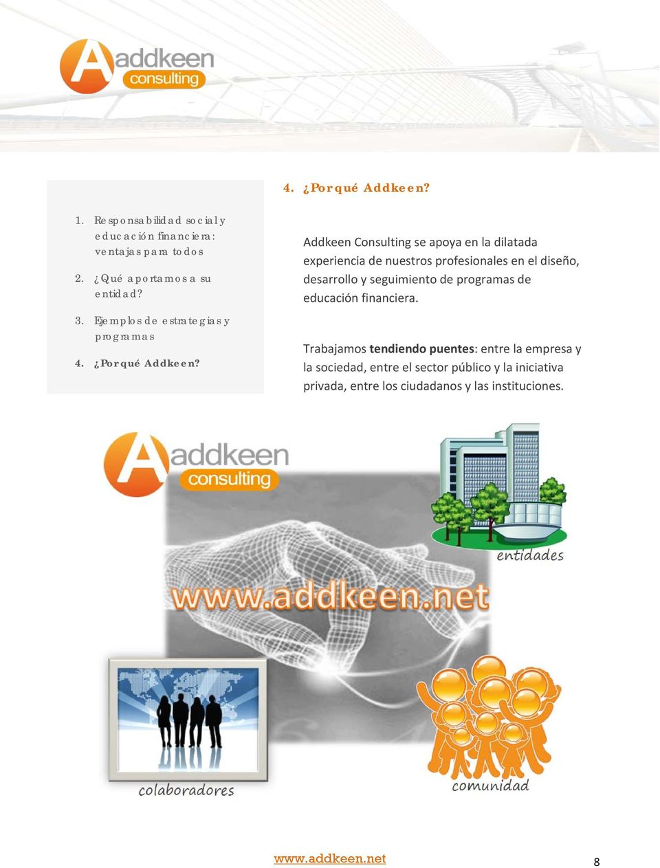 Addkeen Consulting se apoya en la dilatada experiencia de nuestros profesionales en el diseño, desarrollo y seguimiento de