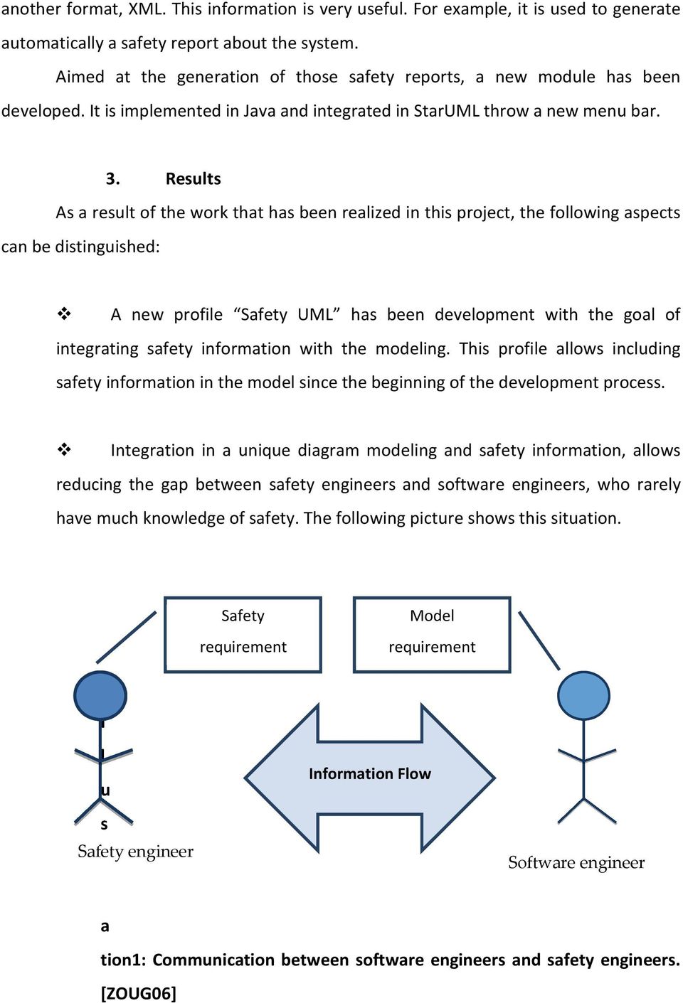 Results As a result of the work that has been realized in this project, the following aspects can be distinguished: A new profile Safety UML has been development with the goal of integrating safety