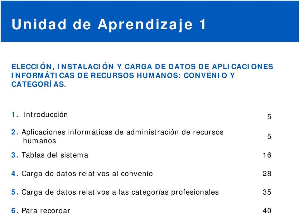 Aplicaciones informáticas de administración de recursos humanos 5 3. Tablas del sistema 16 4.