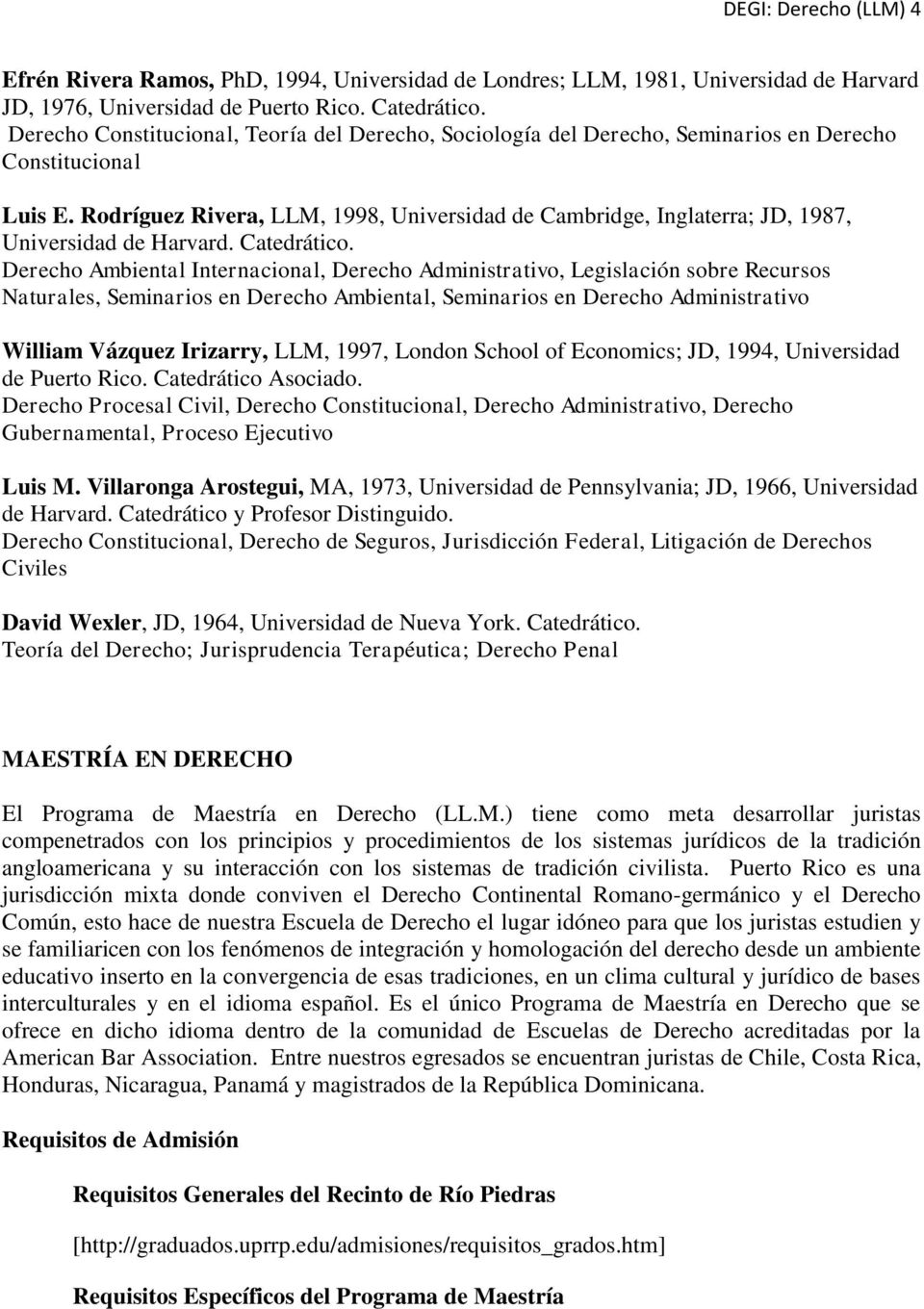Rodríguez Rivera, LLM, 1998, Universidad de Cambridge, Inglaterra; JD, 1987, Universidad de Harvard. Catedrático.