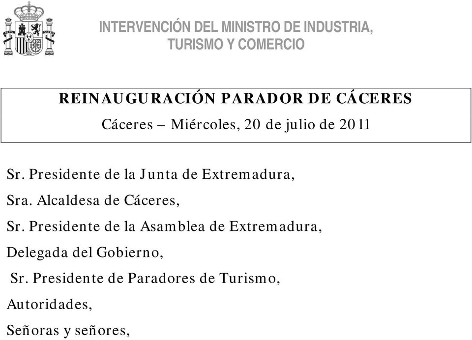 Presidente de la Junta de Extremadura, Sra. Alcaldesa de Cáceres, Sr.