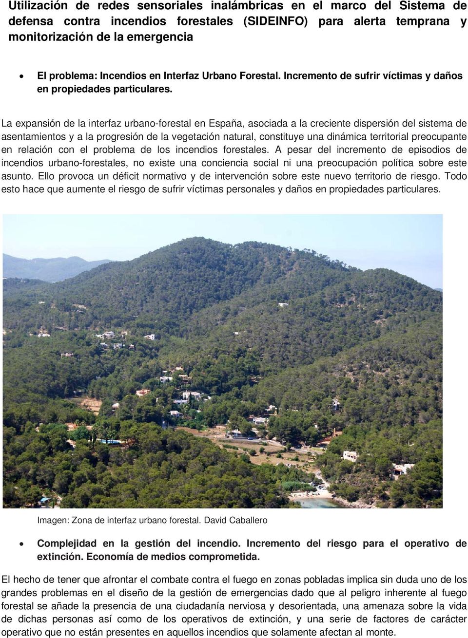 La expansión de la interfaz urbano-forestal en España, asociada a la creciente dispersión del sistema de asentamientos y a la progresión de la vegetación natural, constituye una dinámica territorial