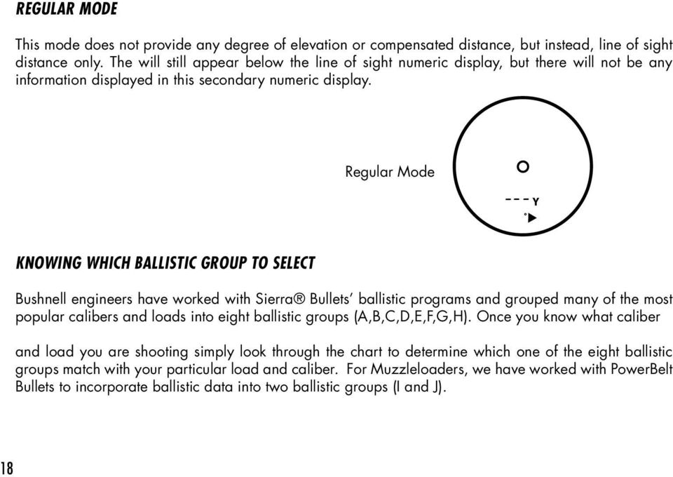 Regular Mode KNOWING WHICH BALLISTIC GROUP TO SELECT Bushnell engineers have worked with Sierra Bullets ballistic programs and grouped many of the most popular calibers and loads into eight ballistic