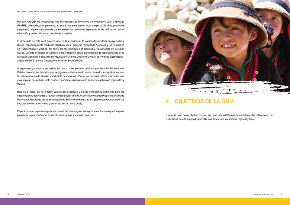 El desarrollo de esta guía está basado en la experiencia de campo desarrollada en Ayacucho y Cusco, específicamente mediante el trabajo con el gobierno regional de Ayacucho y los municipios de