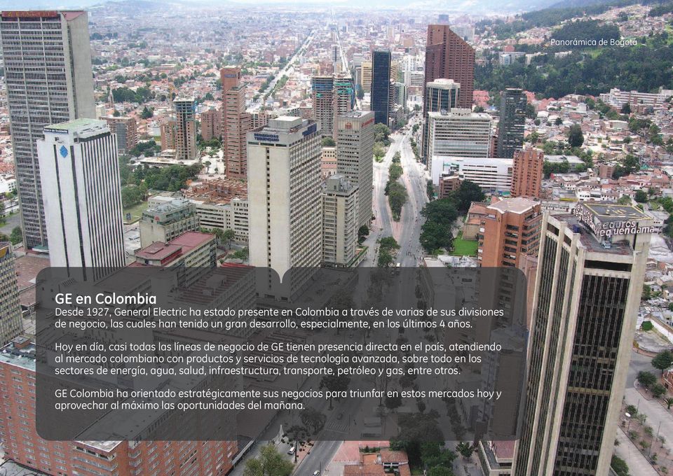 Hoy en día, casi todas las líneas de negocio de GE tienen presencia directa en el país, atendiendo al mercado colombiano con productos y servicios de tecnología