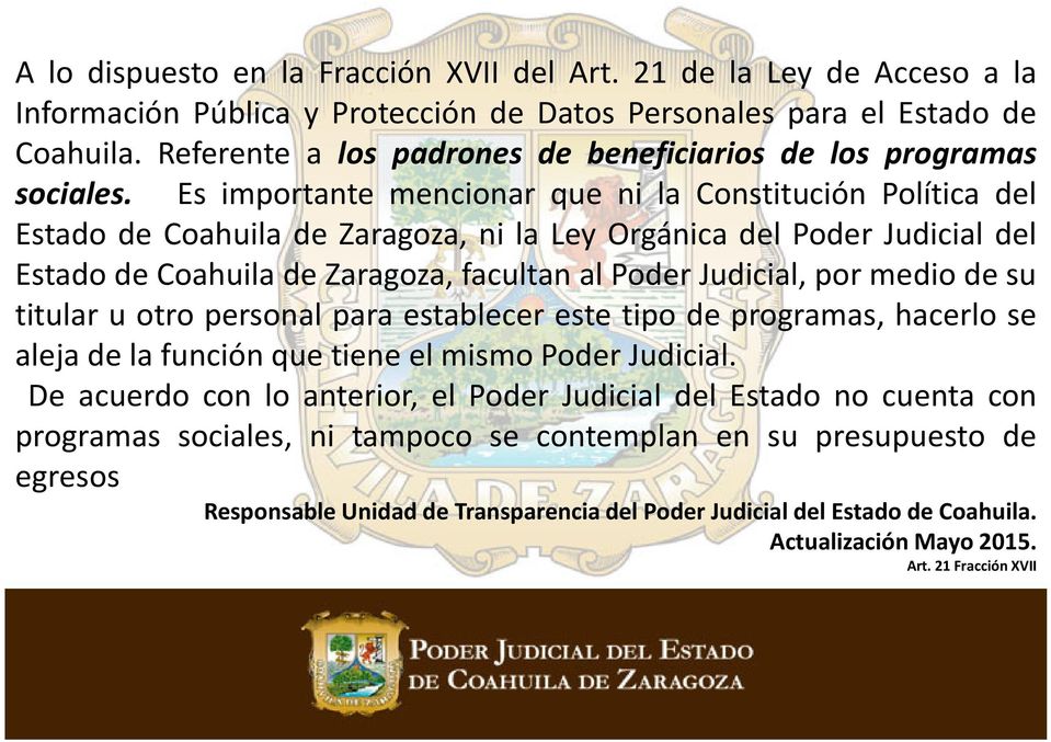 Es importante mencionar que ni la Constitución Política del Estado de Coahuila de Zaragoza, ni la Ley Orgánica del Poder Judicial del Estado de Coahuila de Zaragoza, facultan al