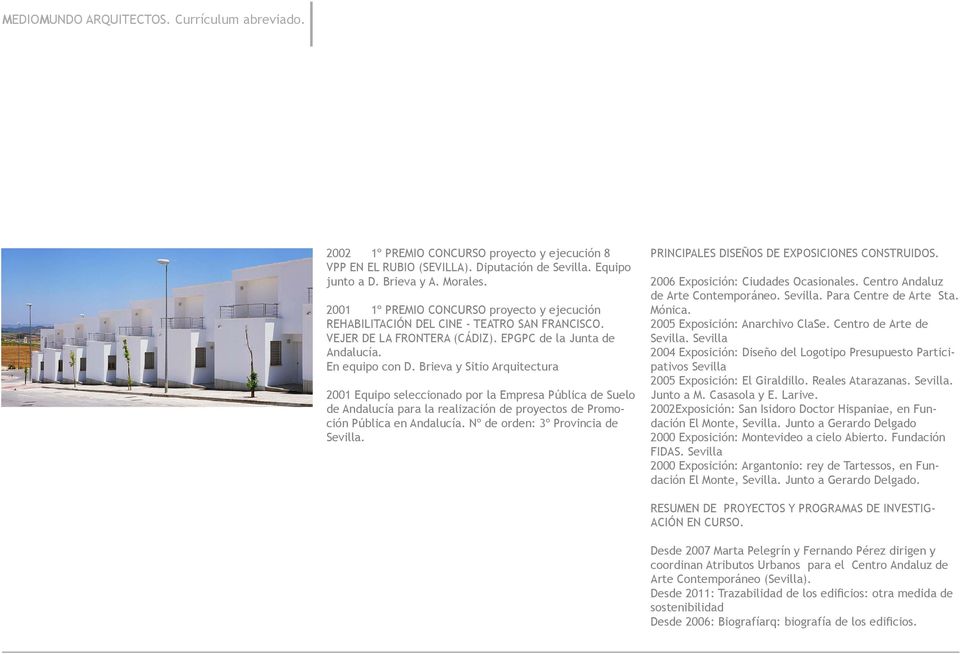 Brieva y Sitio Arquitectura 2001 Equipo seleccionado por la Empresa Pública de Suelo de Andalucía para la realización de proyectos de Promoción Pública en Nº de orden: 3º Provincia de Sevilla.